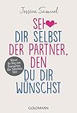 Sei dir selbst der Partner, den du dir wünschst: Warum der Weg zum Traumpartner über Selbstliebe führt